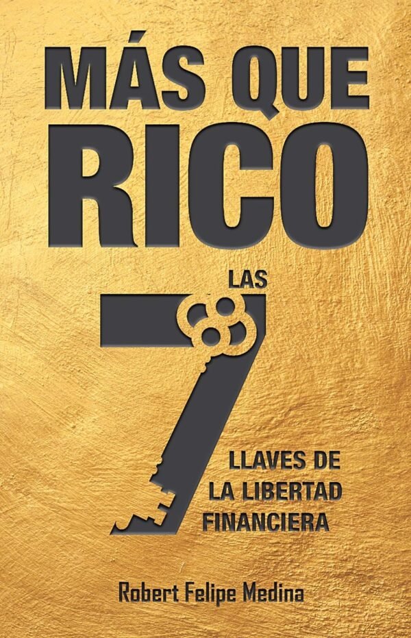Más Que Rico: Las 7 llaves de la libertad financiera